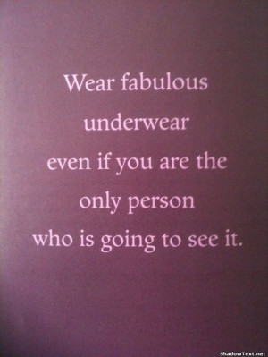 Wear Fabulous Underwear... - Quote Generator QuotesAndSayings