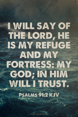 ... God; in him will I trust. Psalms 91:2 KJV | #psalms_91_2, #bible, #kjv