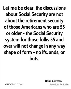 Let me be clear, the discussions about Social Security are not about ...