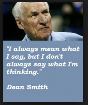 coach dean smith quote i always mean what i say but i don t always saw ...