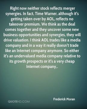 Frederick Moran - Right now neither stock reflects merger synergies ...