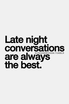late night conversations are always the best more late night quotes ...