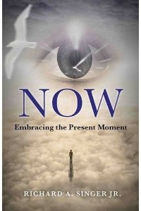 Now: Embracing the Present Moment, Rick Singer