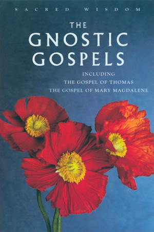 Gnostic Gospels: Including the Gospel of Thomas - The Gospel of Mary ...