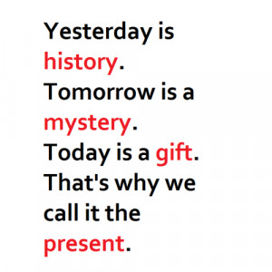 ... gift. That is why it is called the present.” Kung Fu Panda · 2008