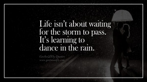 ... dance in the rain. happy life quote instagram quotes about being happy