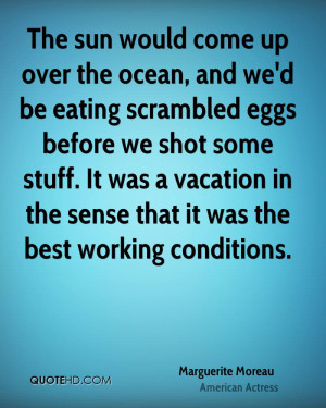 The sun would come up over the ocean, and we'd be eating scrambled ...