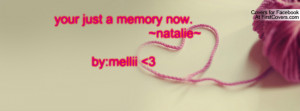 your just a memory now. ~natalie~by:mellii 3 , Pictures