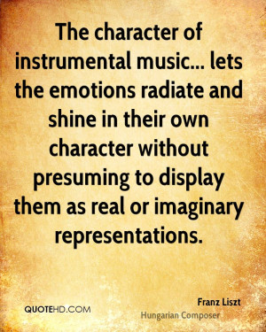 The character of instrumental music... lets the emotions radiate and ...