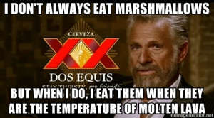 Dos Equis Man - I don't always eat mArshmallows But when I Do, I eat ...