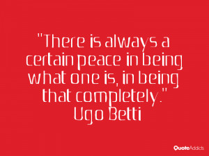 ugo betti quotes there is always a certain peace in being what one is ...
