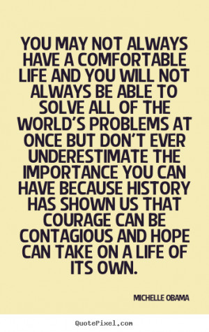 Life quotes - You may not always have a comfortable life..