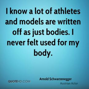 know a lot of athletes and models are written off as just bodies. I ...