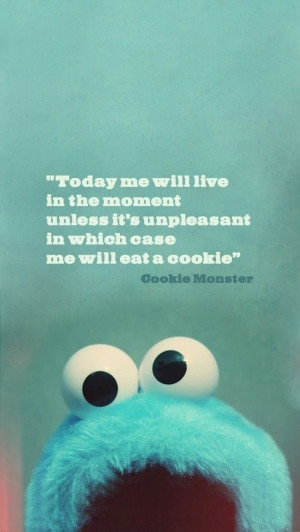 Cookie Monster: best philosophy ever!