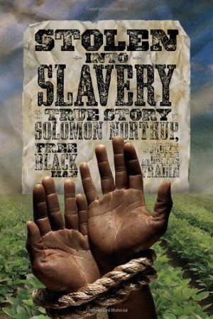 Stolen into Slavery: The True Story of Solomon Northup, Free Black Man
