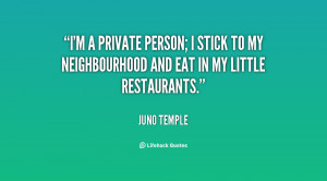private person; I stick to my neighbourhood and eat in my little ...