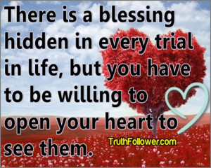 There is a blessing hidden in every trial in life, but you have to be ...