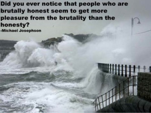for QUOTE & POSTER: Did you ever notice that people who are brutally ...