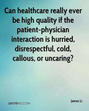 ... interaction is hurried, disrespectful, cold, callous, or uncaring
