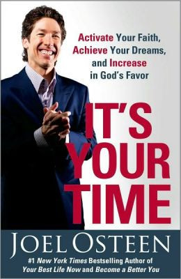 It's Your Time: Activate Your Faith, Achieve Your Dreams, and Increase ...