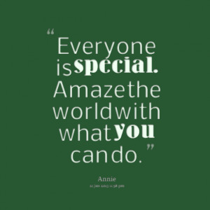 Quotes Picture: everyone is special amaze the world with what you can ...