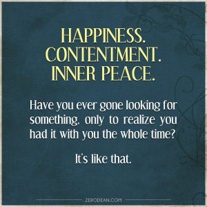 Happiness. Contentment. Inner peace.