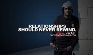 Rapper, wale, quotes, sayings, relationships, short quote