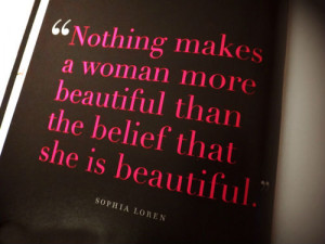 ... makes a woman more beautiful than the belief that she is beautiful