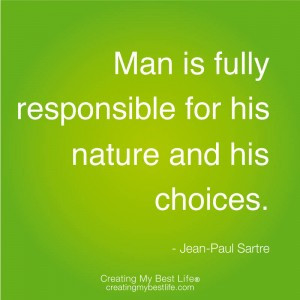 Man is fully responsible for his nature and his choices.” – Jean ...