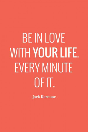 Love your life! #Kerouac #quote
