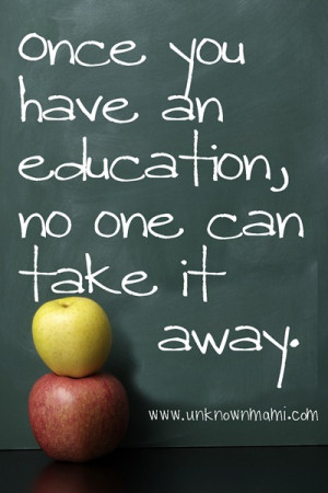 An education is yours for life, to do with as you wish, to use to your ...