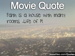 Faith is a house with many rooms. -Life of Pi
