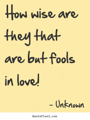 they that are but fools in love unknown more love quotes life quotes ...