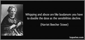... double the dose as the sensibilities decline. - Harriet Beecher Stowe