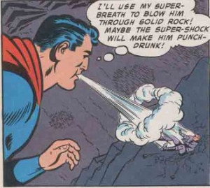 You could say Superman blew him away .