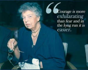 Courage is more exhilarating than fear and in the long run it is ...