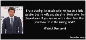 hate shaving. It's much easier to just do a little stubble, but my ...