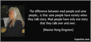 difference between mad people and sane people... is that sane people ...