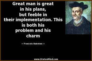 Francois Rabelais Quotes Great man is great in his