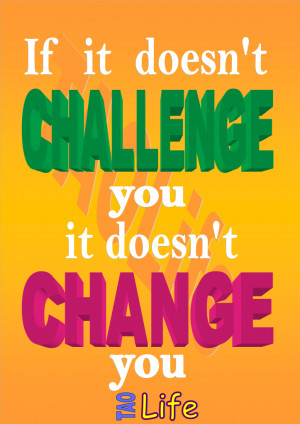 ... If it doesn’t challenge you it doesn’t change you. #quote #taolife