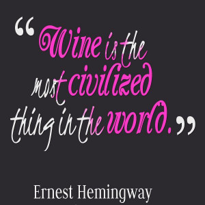 wine is the most civilized thing in the world ernest hemingway quote ...