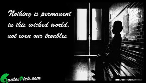 Nothing Is Permanent Quote by Charlie Chaplin @ Quotespick.com