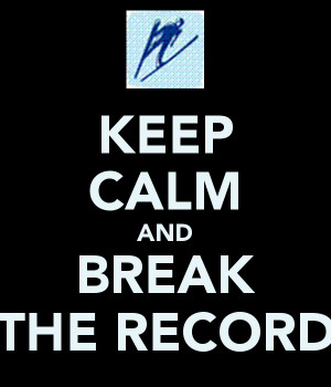 KEEP CALM AND BREAK THE RECORD