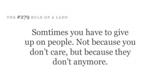 Sometimes you have to give up on people. Not because you don't care ...