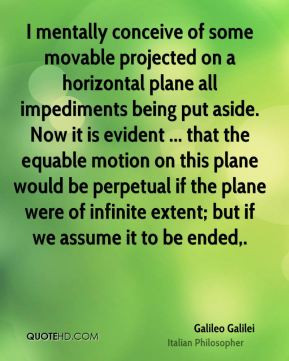... equable motion on this plane would be perpetual if the plane were of