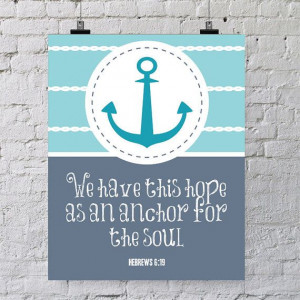 ... bible verse Hebrews 6:19. We have this hope as an anchor for the soul