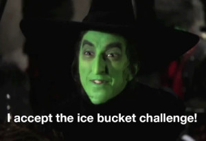 The Wicked Witch of the West Accepts the Ice Bucket Challenge