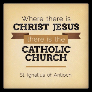... after the death of Christ. The Catholic Church is the Church Jesus