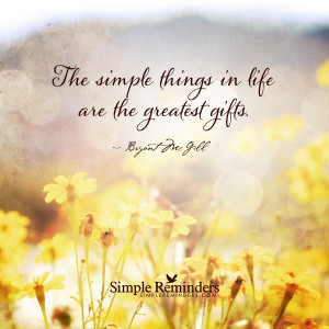 The simple things in life are the greatest gifts