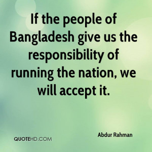 If the people of Bangladesh give us the responsibility of running the ...